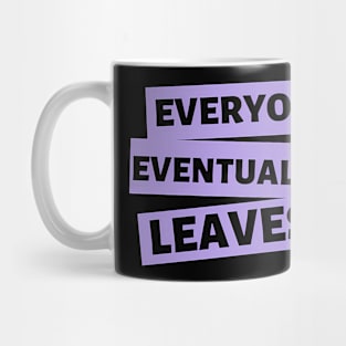 Everyone eventually leaves Mug